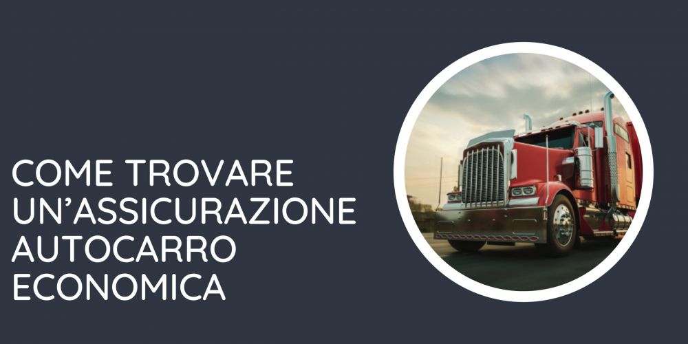 Guida su come trovare l'assicurazione autocarro economica